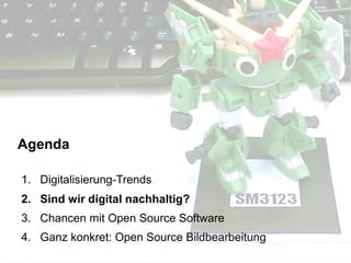 Augmented Reality, Smart Cities – Quo Vadis, Digitalisierung24. November 2016 17
Agenda
1. Digitalisierung-Trends
2. Sind wir digital nachhaltig?
3. Chancen mit Open Source Software
4. Ganz konkret: Open Source Bildbearbeitung
 