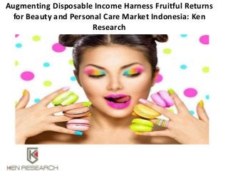 Augmenting Disposable Income Harness Fruitful Returns
for Beauty and Personal Care Market Indonesia: Ken
Research
 