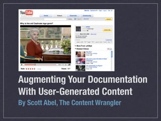 Augmenting Your Documentation
With User-Generated Content
By Scott Abel, The Content Wrangler