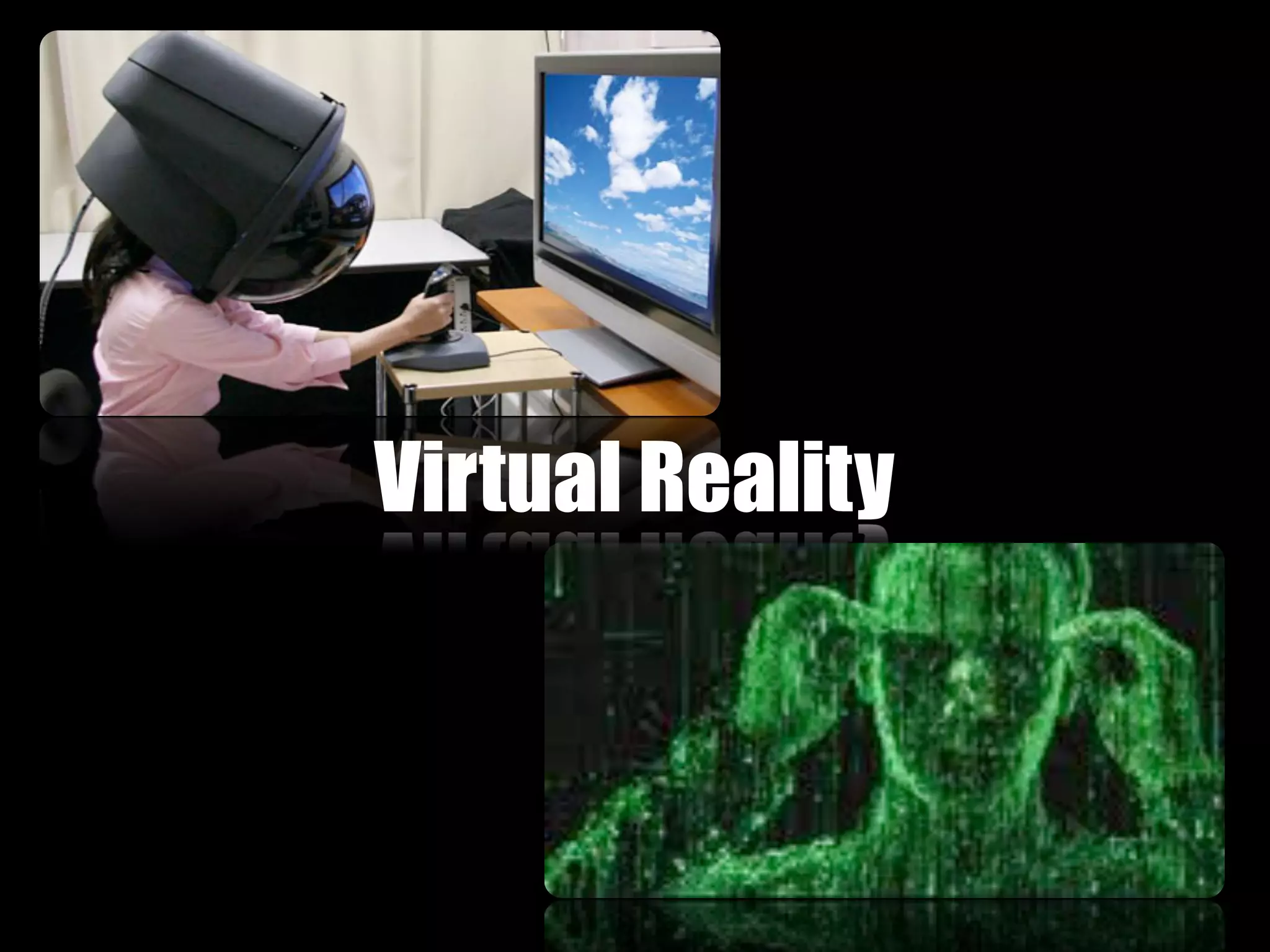 Virtual Reality
 