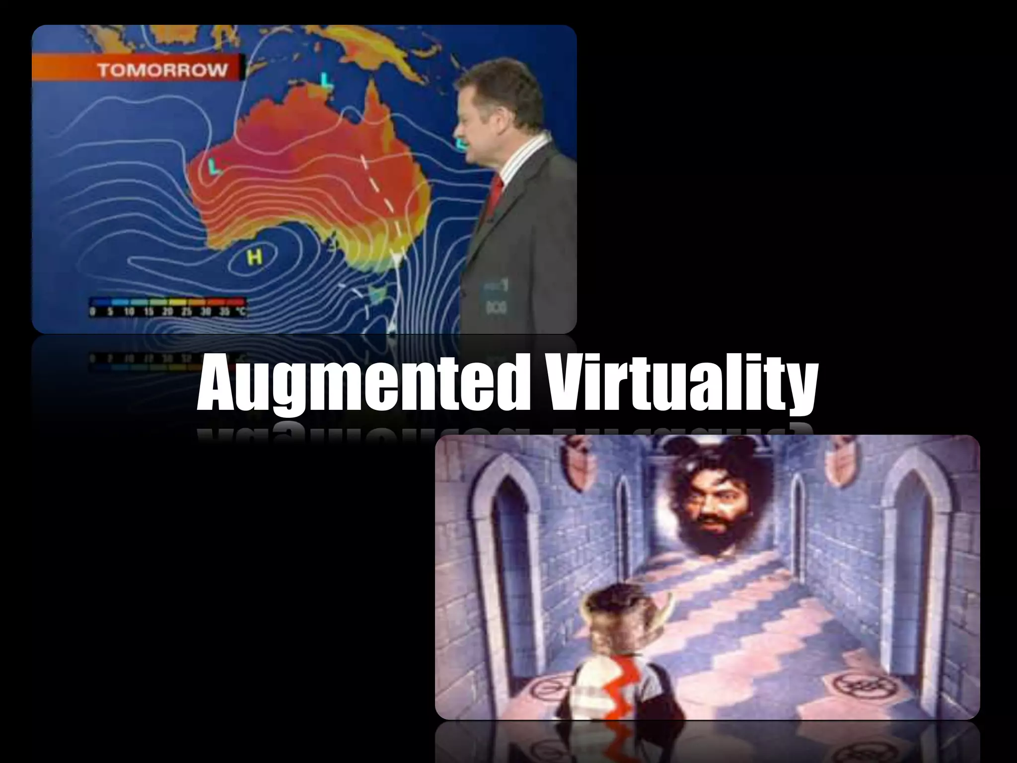 Augmented Virtuality
 