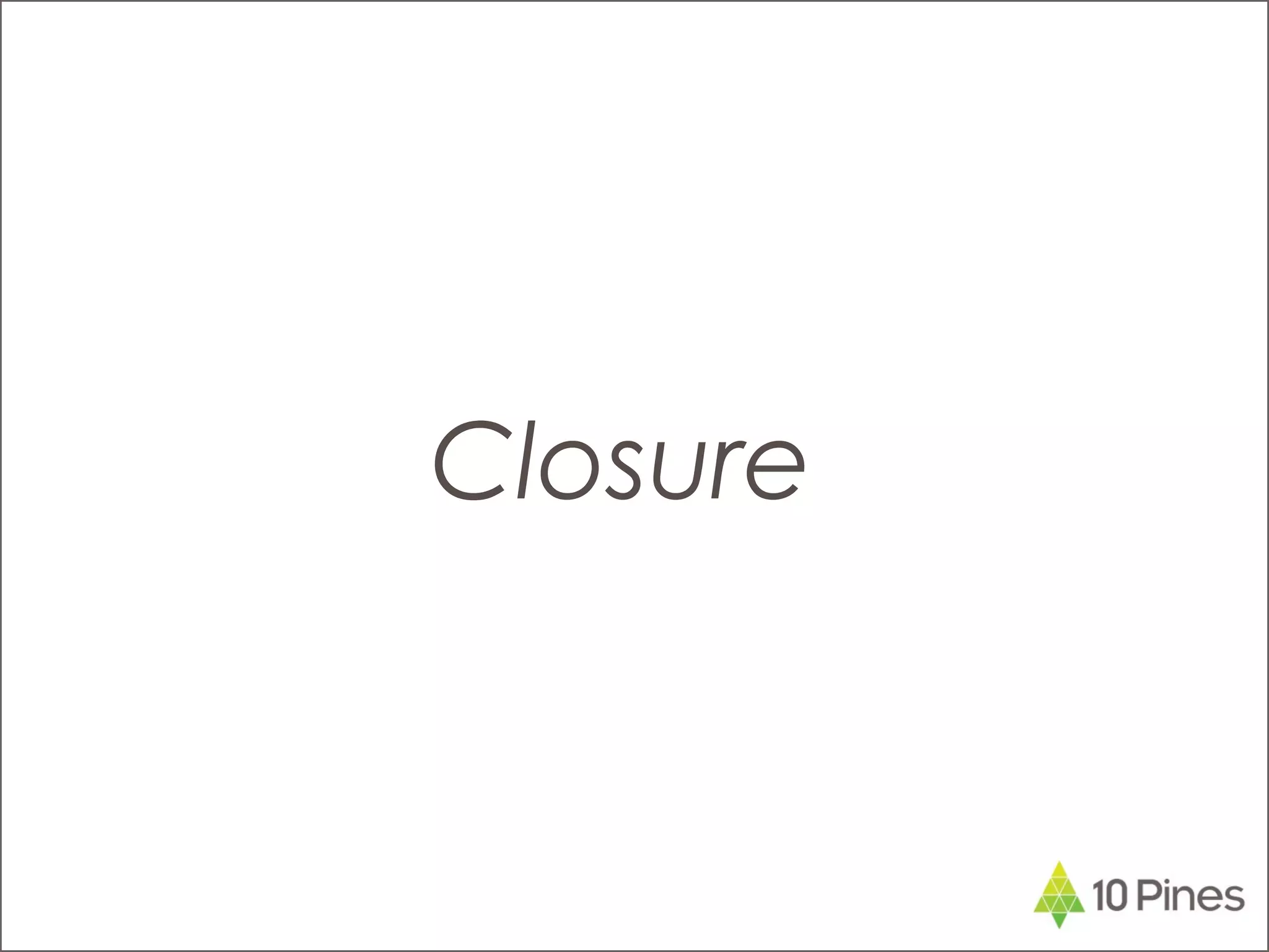 Closure
 
