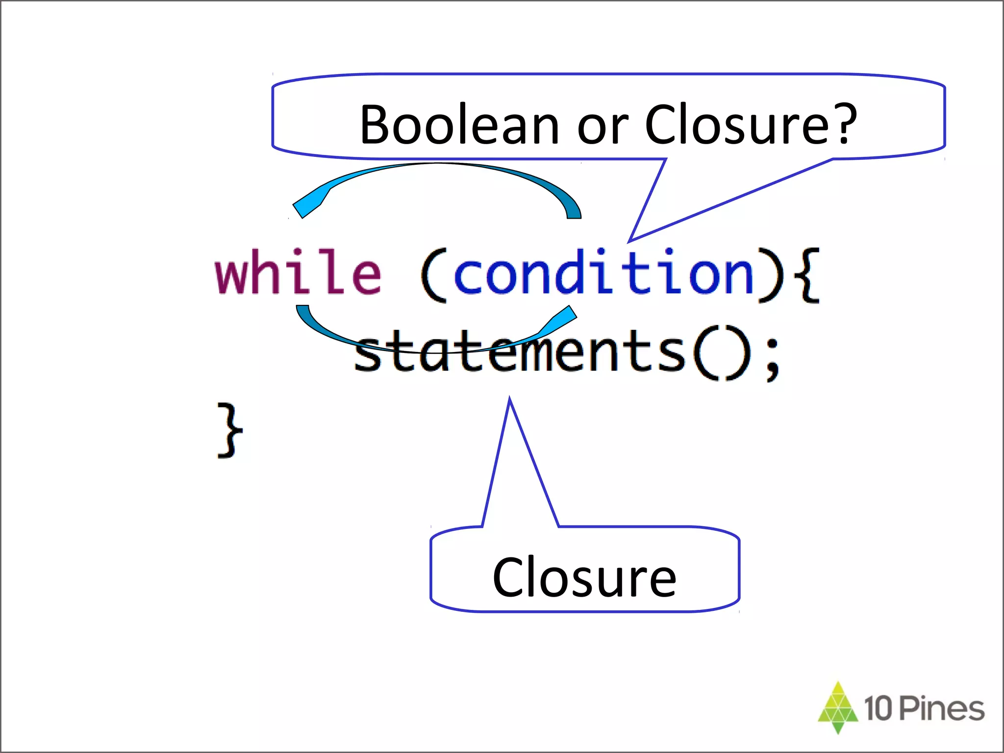 Closure
Boolean or Closure?
 