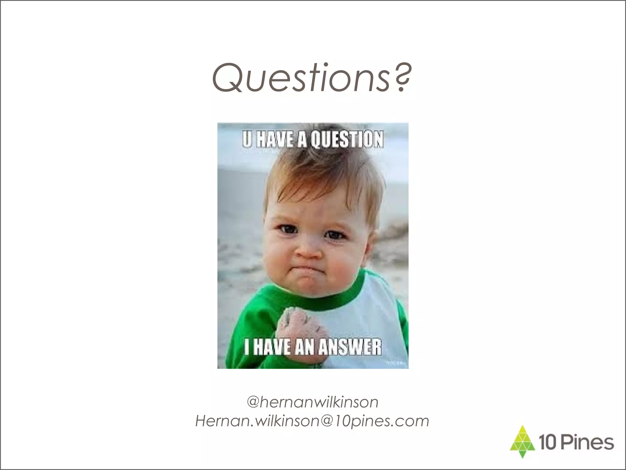 Questions?
@hernanwilkinson
Hernan.wilkinson@10pines.com
 