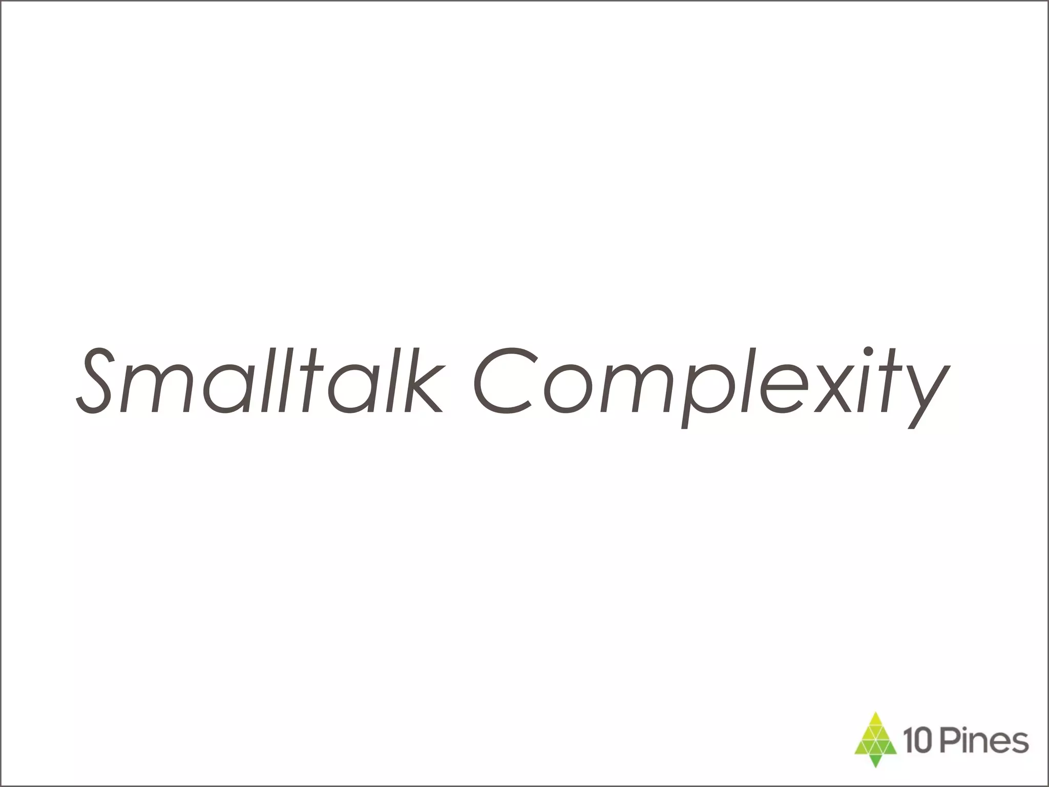 Smalltalk Complexity
 