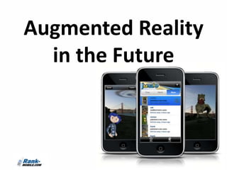 Augmented Reality
  in the Future
 