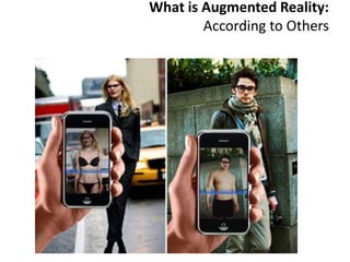 What is Augmented Reality:
        According to Others
 