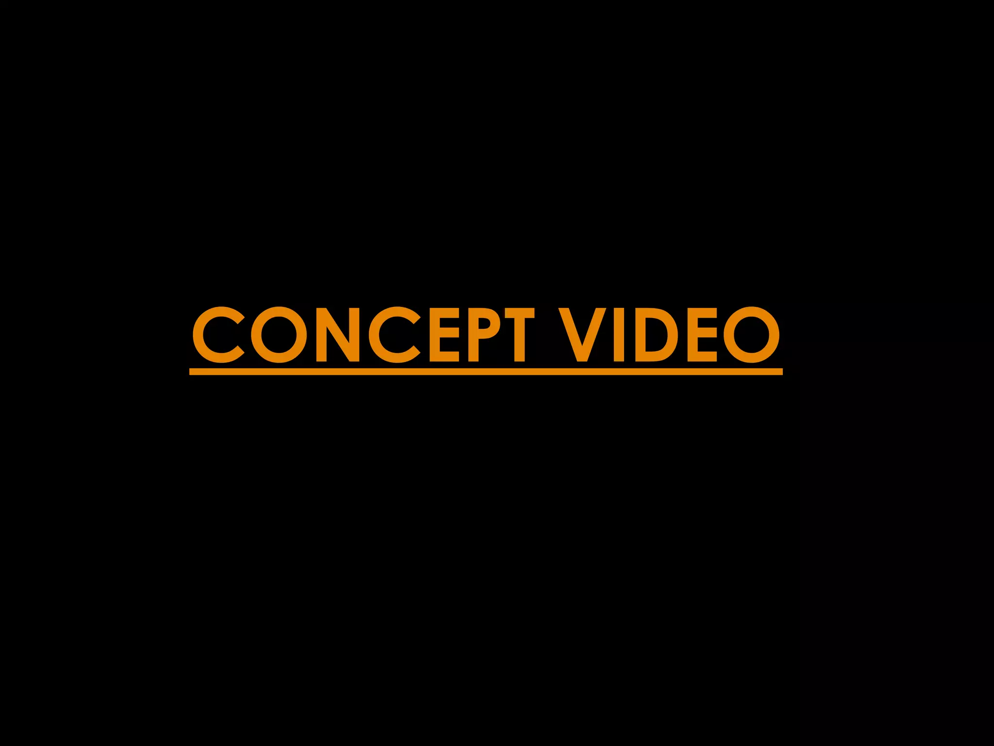 CONCEPT VIDEO
 
