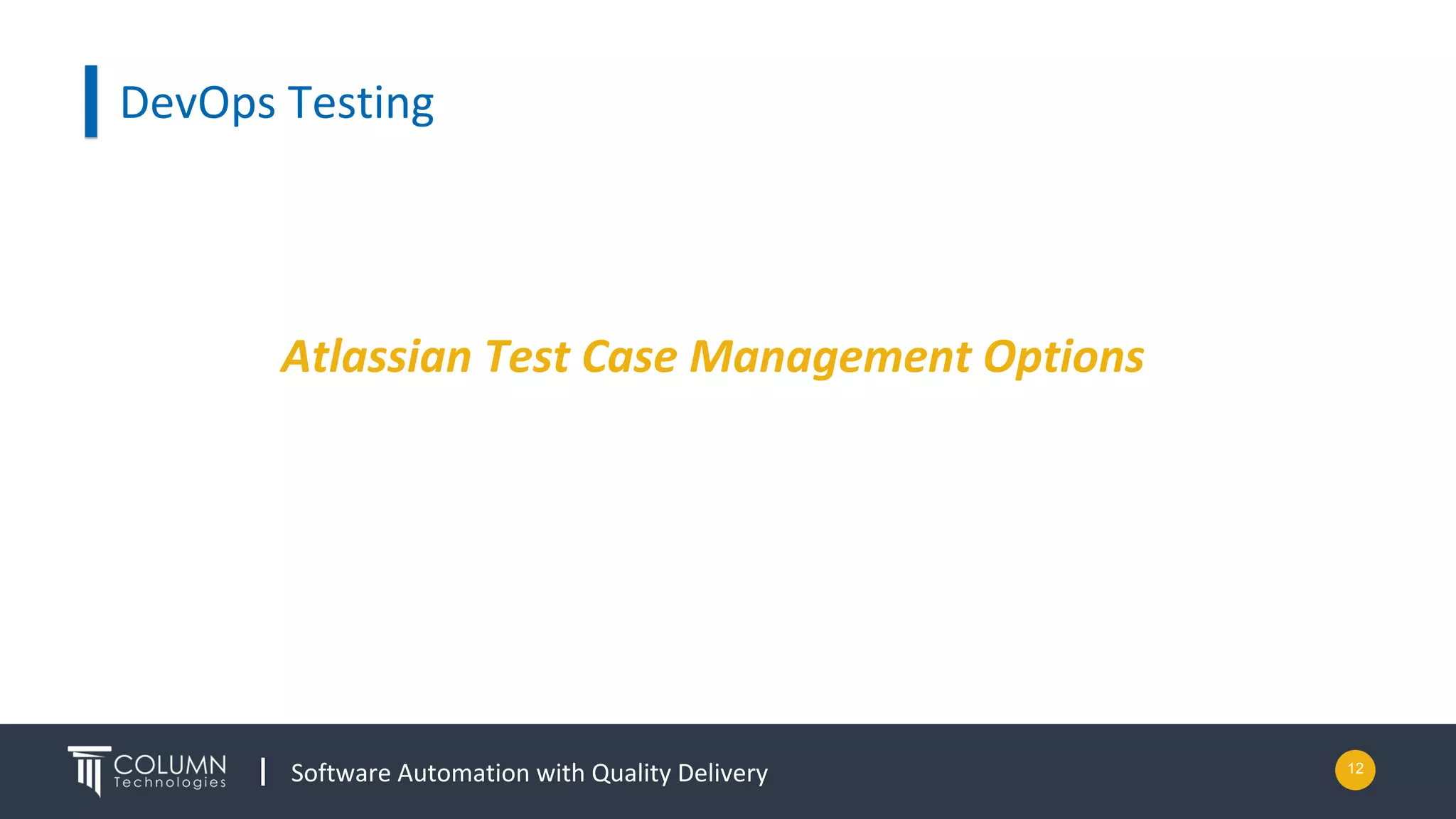 Software Automation with Quality Delivery
DevOps Testing
Atlassian Test Case Management Options
12
 