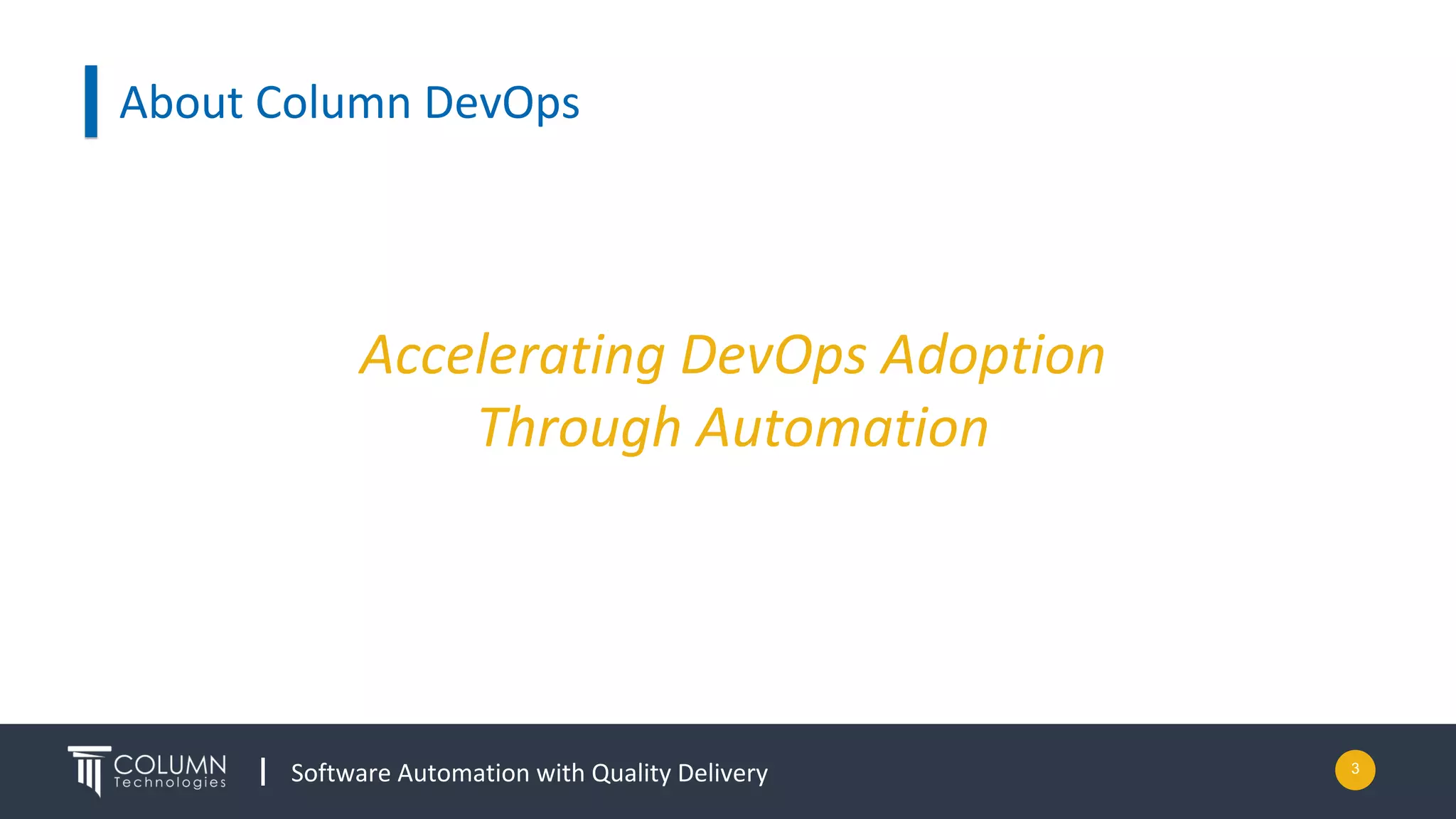 Software Automation with Quality Delivery
About Column DevOps
Accelerating DevOps Adoption
Through Automation
3
 