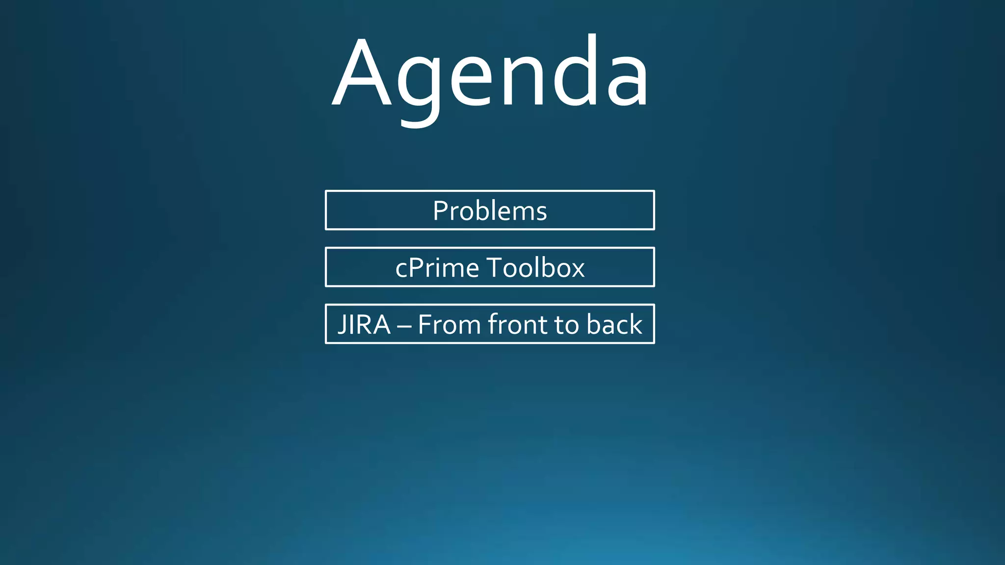 Agenda
cPrime Toolbox
JIRA – From front to back
Problems
 
