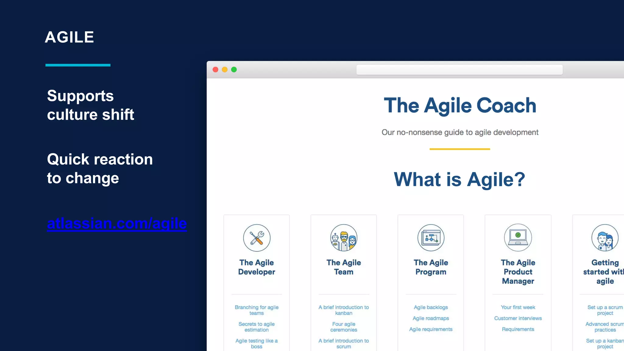 AGILE
Supports
culture shift
Quick reaction
to change
atlassian.com/agile
What is Agile?
 