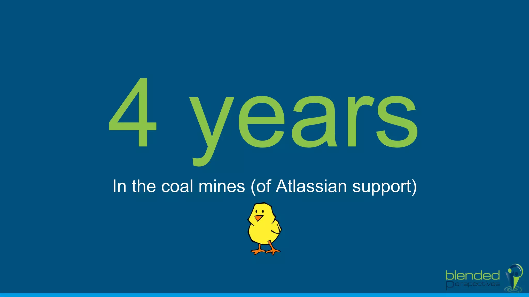 In the coal mines (of Atlassian support)
 