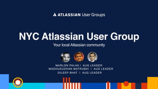NYC Atlassian User Group
Your local Atlassian community
DILEEP BHAT | AUG LEADER
MADHUSUDHAN MATRUBAI | AUG LEADER
MARLON PALHA | AUG LEADER
 