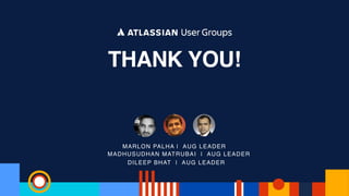 THANK YOU!
DILEEP BHAT | AUG LEADER
MADHUSUDHAN MATRUBAI | AUG LEADER
MARLON PALHA | AUG LEADER
 