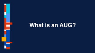 What is an AUG?
 