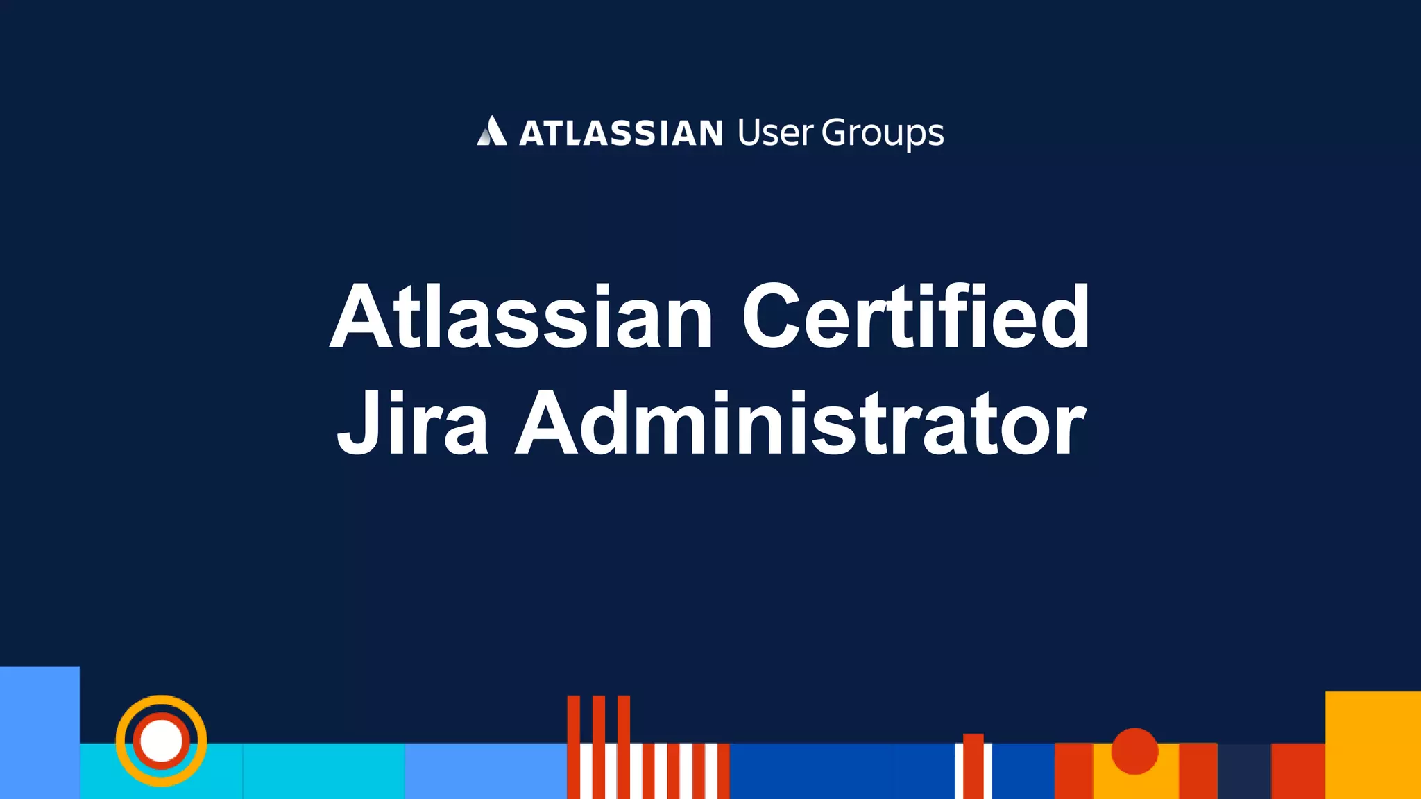 Atlassian Certified
Jira Administrator
