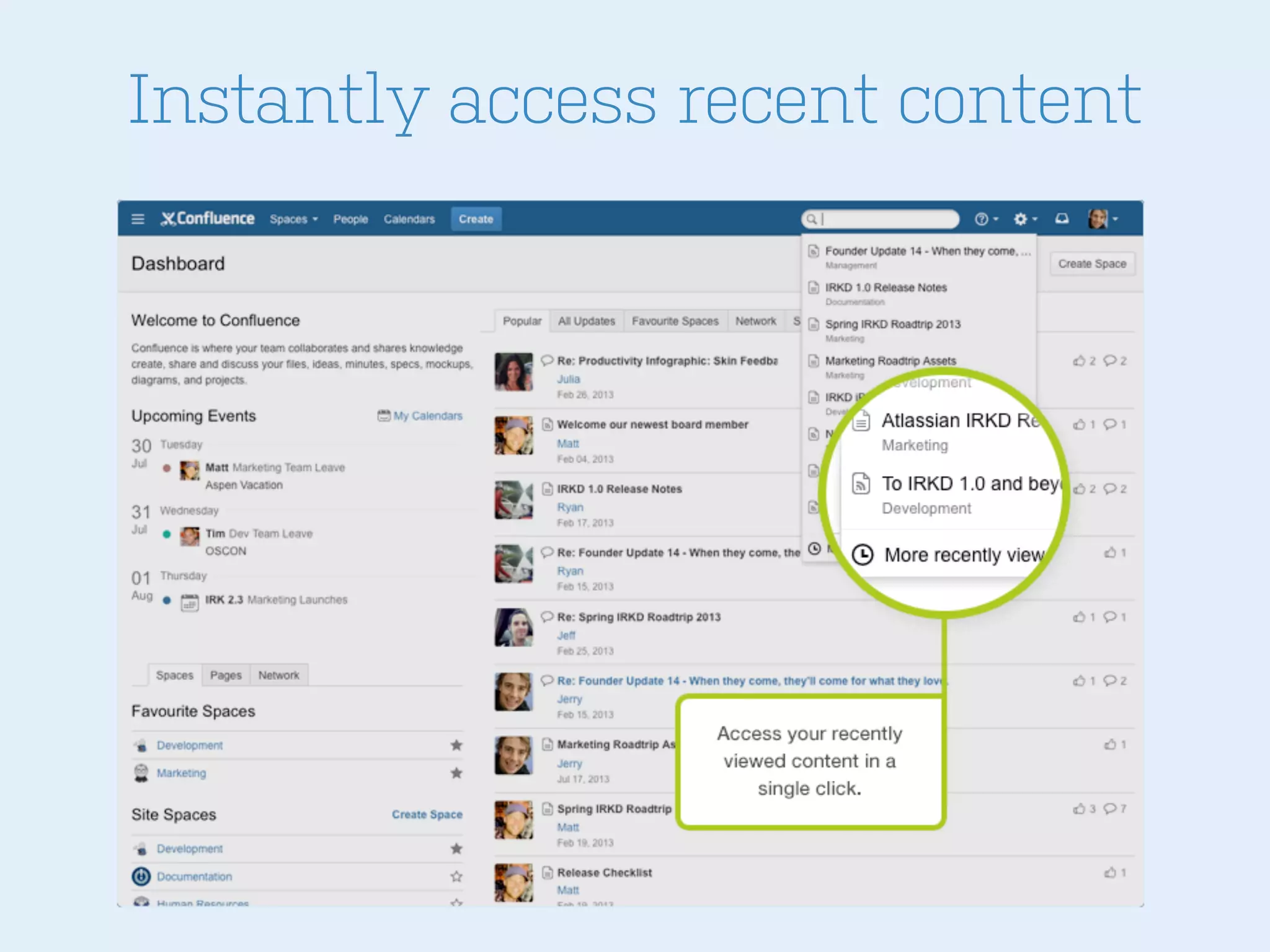 Instantly access recent content
 