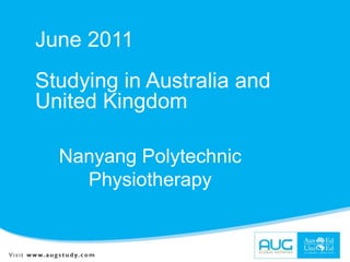 June 2011 Studying in Australia and United Kingdom Nanyang Polytechnic Physiotherapy  