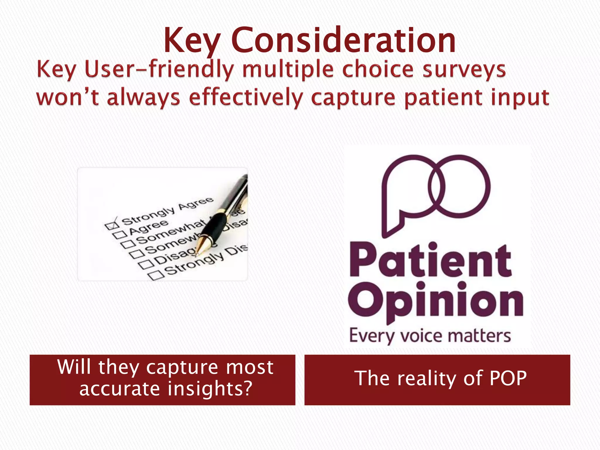Will they capture most
accurate insights?
The reality of POP
Key Consideration
 