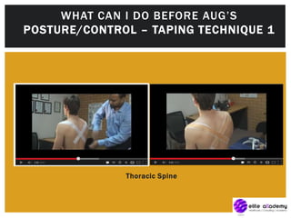 Thoracic Spine
WHAT CAN I DO BEFORE AUG’S
POSTURE/CONTROL – TAPING TECHNIQUE 1
 