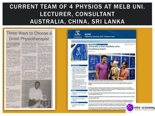CURRENT TEAM OF 4 PHYSIOS AT MELB UNI.
LECTURER, CONSULTANT
AUSTRALIA, CHINA, SRI LANKA
 