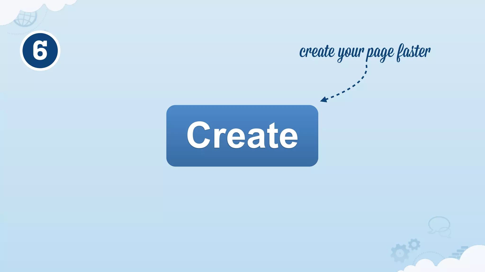 6            create your page faﬆer




    Create
 