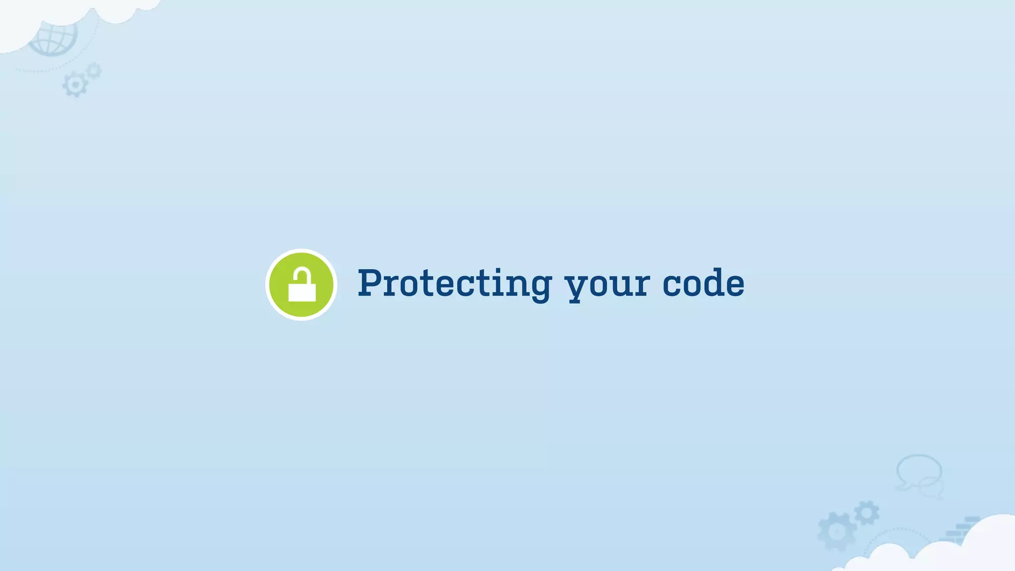 Protecting your code
 