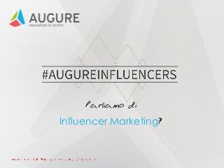Parliamo di
Influencer Marketing?
 