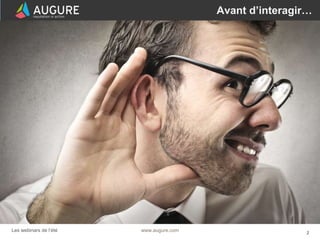 2www.augure.comLes webinars de l’été
Avant d’interagir…
 