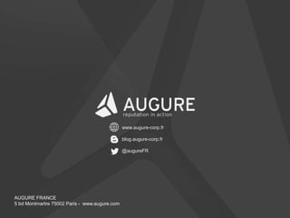 AUGURE FRANCE
5 bd Montmartre 75002 Paris - www.augure.com
www.augure-corp.fr
blog.augure-corp.fr
@augureFR
 