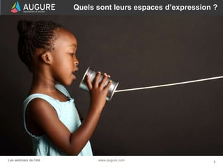 5www.augure.comLes webinars de l’été
Quels sont leurs espaces d’expression ?
 