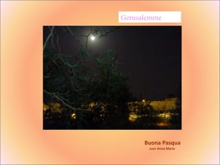 Buona Pasqua suor Anna Maria  Gerusalemme 