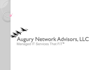Augury Network Advisors, LLC
Managed IT Services That FiT TM
 