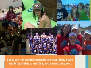 These are the wonderful memories that fill my heart and bring smiles to my face, and a tear to my eye.