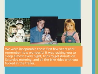 We were inseparable those first few years and I remember how wonderful it was rocking you to sleep almost every night, trips to get donuts on Saturday morning, and all the bike rides with you tucked in the trailer.