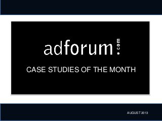 CASE STUDIES OF THE MONTH
AUGUST 2013
 