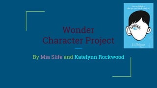 Wonder
Character Project
By Mia Slife and Katelynn Rockwood
 