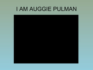 I AM AUGGIE PULMAN