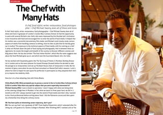TheChefwith
ManyHats
A chef, food stylist, writer, restaurateur, food photogra-
pher – Chef Michael Swamy does all of these and more.
A chef, food stylist, writer, restaurateur, food photographer – Chef Michael Swamy does all of
these and more. A graduate of London’s Cordon Bleu Culinary School, he had the opportunity
to work with several Michelin-star chefs, who were impressed by this Mumbai lad’s inclination
to be innovative with food and encouraged him to enter the world of food media. It helped that
his mother was a successful documentary film-maker, and Michael could closely study various
aspects of media from handling cameras to editing, since he likes to joke that he literally grew
up in studios! This exposure to the technical aspects of food media, with his training as a chef
is what set Michael down the path of food styling and photography. And in between these as-
signments, he travels the length and breadth of the country to discover different cuisines and
blog about them. He has also written ‘The East Indian Kitchen’, which like the name suggests was
about the food Michael grew up on, and which won the Gourmand Award, 2011 for India.
He has worked with hospitality giants like The Taj Group of Hotels in Mumbai, Bombay Brasse-
rie in London and as the menu planner for Kuwait Airways (Kuwait) before he decided to take
the plunge as as restauranteur and set up The Bowl House chain of restaurants in India. But his
moment of glory came when he was the food consultant on MasterChef India’s seasons 1 and 2,
where he tried to impart his own quest for perfection in participants as they prepared their dish-
es to impress the celebrity chefs.
Here he is in a free-wheeling chat with Vinita Bhatia.
Vinita Bhatia (VB): What prompted you to pursue a course in the Le Cordon Bleu Culinary School
(LCB) in London? Was there any special subject that you were especially interested in?
Michael Swamy (MS): It was a dream to specialize. I wasn’t happy with what was being done
at the catering college here in Mumbai. In fact what we learnt in three years here, we did in 3
months at the LCB. I always wanted to get into the world of food media and that’s why I wanted
to be a food professional before writing about food. I did the Patisserie course and then spent
my scholarship time doing the culinary course.
VB: You have quite an interesting career trajectory, don’t you?
MS: You can say that! I am a graduate of HAFT from Sophia Polytechnic which I attended after fin-
ishing my 12th grade at St. Xaviers College in Mumbai. After finishing HAFT, I worked a bit at The
KITCHEN KIN
page 18
 