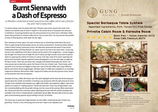 BurntSiennawith
aDashofEspresso
I’ve almost always seen Art paired with wine. Perhaps some artists require their work to be
viewed in an altered state of mind or maybe it’s the overall sense of relaxation and reduction
in inhibitions. Surprising therefore was the announcement of an event from Le Meridien, Delhi,
where they promised to combine coffee and art into an event that I can only assume they wished
to keep us thinking about, wide-eyed into the night.
Poor attempts at humor apart, the event certainly was an interesting combination that we at
Chef at Large, being the food people we are, are rarely summoned to. Hosted by Gallery ESpace
at New Friends Colony Community Centre, the afternoon showcased the works of two artists,
Suddhasattwa Basu and Mala Marwah. As I spent most of my time at the lower level, I could only
marvel at the capabilities of Mr. Basu’s hands and the extent of his imagination – surreal imagery
was brought into sharp focus through the use of muted, yet high contrast colors and his special
talent in capturing the realism of motion on canvas. From afar, some of his work, especially the
pieces that illustrated a garden appeared nearly photographic, such was the magic wrought by
Mr. Basu’s brush. There was one piece that I thought had skewed 3D perspective, which I can
only assume was an aberration, given the finesse of the rest of what I saw. These lovely, sooth-
ing works of art we were privileged to enjoy over cups of fine Illy coffee, each mug crafted by
Barista and Trainer, Nicola Scognamiglio. Multiple styles of coffee were available to us, including
Cappuccino Vienesse, Marocchino Caldo, Cappuccino Freddo and and the Espresso Greco, based
on the powerful little shot of espresso.
Sandeep Srinivasa, coffee aficionado said, One of the highlights of the meet was Nicola waxing el-
oquent about the number of variables in brewing a cup of espresso with the right amount of crema.
Though I have attended many meetups over coffee (and indeed, very expensive coffee), I have never
spoken to an expert in “making espresso”. Nicola was that man. tI was very intrigued when I saw
him constantly fiddling with the grinder settings over the course of the evening. When asked about
this, Nicola launched into a discourse about adjusting grind sizes with the number of people and
humidity in the room to compensate for a superlative cup of coffee. We were able to pick up a few
gems around brewing espresso by just talking to him for 10 minutes.
This event was an awesome bridge between art and coffee, combining the best of both very
gracefully. Overall, a very interesting event and one I hope to see repeated soon.
SidKhullar
EVENTS
Le Meridien conducted an event around art and coffee, which was a first for
me, and I had a lovely time.
page 28
 