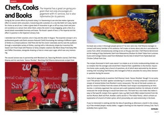 his book was a treat. A thorough people person if I’ve ever seen one, Chef Khanna manages to
connect with every member of his audience. He’ll make no bones about who he is and where he
comes from, while simultaneously coming across as the guy next door. Chef Khanna demonstrat-
ed the making of Kaju Kothambir Vadi from Maharashtra, Khubani Ka Shahi Tukda from Lucknow,
Guava and Cottage Cheese salad from Allahabad, Kacche kele ki Asharfi from Hyderabad and
Chicken Cafreal from Goa.
The recipes illustrated in both cases weren’t so simple so as to invite condescending disdain nor
so complex that the average cook would feel it beyond their capabilities in the kitchen. Inquisi-
tive home cooks usually have a bunch of questions, all of which were welcomed by the demon-
strating chef, including Chef Khanna, who managed to find an anecdote for every other element
or question during the session.
I also had an opportunity to examine Chef Khanna’s book, ‘Savour Mumbai’ though I’m not quite
sure if the phrase ‘his book’ applies considering it’s contents. It mostly comprises a selection of
recipes of revered dishes from Mumbai’s iconic restaurants. The rest of the book contains rec-
ipes for a bunch of dishes from the streets of Mumbai. Each recipe is accompanied by an intro-
duction, is similarly organised, has a picture and a well-explained method. An indicator of which
restaurant the recipe belongs to would have been nice. The book has a nice Index that makes it
easy to find specific recipes from a generic class; e.g. Balti Gosht (Wok cooked mutton) from the
section Mutton, Beef and Pork. Another useful section is ‘The Indian Pantry’, which contains an
explanation of a bunch of Indian spices, which presumably are used extensively in the book.
If you’re interested in cooking and like the idea of spending an afternoon a month in the compa-
ny of like-minded people, mostly ladies, I suggest checking out the Imperial Culinary Club. You’ll
probably have a great time.
CornflakescrumbedmarinatedspicypaneerbyChefPrem
SidKhullar
Chefs,Cooks
andBooks
The Imperial has a great on-going pro-
gram that not only encourages en-
gagement with it’s services, but is also
informative for its patrons.
Going by the current efforts by brands today, it is heartening to see one that makes a genuine
effort to connect with consumers. Connecting with customers in a city like Delhi isn’t easy. Spoilt
for choice as we all are, it takes a great deal of innovation to get us off our easy chairs and pres-
ent ourselves at a venue. Even when there, unless the event is truly engaging, quite a few of us
would plead unavoidable business and leave. The brand I speak of here, is The Imperial and the
effort in question is the Imperial Culinary Club.
I attended two of their sessions; one in July and the other in August. The essential concept is of a
professional grade cook (both sessions featured Chefs) illustrating the making of different types
of dishes to a mixed audience. Chef Prem did the first event I attended, and he took the audience
through a remarkable variety of dishes, starting with a ridiculously simple but inventive Hot
Sweet Corn Fried Chaat with Peanuts to fairly complex creations like Warm Deep Fried Daily Milk
and Toffee Chocolates, alongside showing us how to create spun sugar, which was very interest-
ing.
The second session was in partnership with Westland Ltd., featuring Michelin starred, Chef Vikas
Khanna and his new book, ‘Savour Mumbai’. Watching Chef Khanna demonstrate recipes from
ChefKhannaengaginghisaudienceanddemonstratingthemakingofsdish.
EVENTS
page 31page 30
 