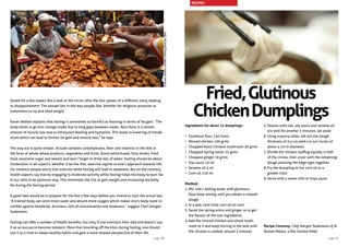 Fried,Glutinous
ChickenDumplings
Ingredients for about 12 dumplings:
•	 Glutinous flour 150 Grms
•	 Minced chicken 100 grms
•	 Chopped black Chinese mushroom 50 grms
•	 Chopped Spring onion 25 grms
•	 Chopped ginger 10 grms
•	 Soy sauce 10 ml
•	 Sesame oil 5 ml
•	 Corn oil 250 ml
Method:
1.	Mix 100 c boiling water with glutinous
flour keep mixing until you obtain a smooth
dough
2.	In a wok, heat little corn oil ml corn.
3.	Sauté the spring onion and ginger so to get
the flavour of the two ingredients.
4.	Add the minced chicken and sliced mush-
room to it and keep stirring in the wok until
the chicken is cooked, around 3 minutes
5.	Season with salt, soy sauce and sesame oil
stir well for another 2 minutes, set aside
6.	Using a pastry roller, roll out the dough
thickness of 0.4 cm amd cut out circles of
about 4 cm in diameter
7.	Divide the chicken stuffing equally in half
of the circles, then cover with the remaining
dough pressing the edge tight together
8.	Fry the dumpling in hot corn oil to a
golden color
9.	Serve with a sweet chili or Soya sauce
Recipe Courtesy: Chef Joergen Sodemann of Al
Bustan Palace, a Ritz Carlton Hotel
fasted for a few weeks. But a look at the mirror after the fast speaks of a different story, leading
to disappointment. The answer lies in the way people fast, whether for religious purposes or
sometimes to try and shed weight.
Karan Hebbar explains that fasting is sometimes as harmful as feasting in terms of fat gain. “The
body tends to go into storage mode due to long gaps between meals. Also there is a certain
amount of muscle loss due to infrequent feeding and hydration. This leads to lowering of metab-
olism which can lead to further fat gain and muscle loss,” he says.
The way out is quite simple. Include complex carbohydrates, fiber and vitamins in the diet in
the form of whole wheat products, vegetables and fruits. Avoid white bread, fizzy drinks, fried
food, excessive sugar and sweets and don’t forget to drink lots of water. Fasting should be about
moderation in all aspects, whether it be the diet, exercise regime or one’s approach towards life.
For instance people worry that exercise while fasting will lead to weakness. But on the contrary,
health experts say that by engaging in moderate activity while fasting helps the body to burn fat
in our cells in an optimum way. This minimizes the risk to gain weight and increasing the body
fat during the fasting period.
A good idea would be to prepare for the fast a few days before you intend to start the actual fast.
“A trained body can store more water and absorb more oxygen which makes one’s body more re-
sistible against headache, dizziness, lack of concentration and weakness,” suggest Chef Joergen
Sodemann.
Fasting can offer a number of health benefits, but only if one monitors their diet and doesn’t use
it as an excuse to become indolent. More than knocking off the kilos during fasting, one should
use it as a time to adopt healthy habits and gain a more relaxed perspective of their life.
AstreetvendorvendorsellingfoodforIftar.
RECIPES
page 37page 36
 