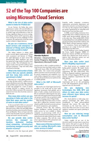 36 August 2016 www.varindia.com
What is the size of data center
market in India for FY2015-16?
As per Gartner, the Indian data center
infrastructure market will reach $2 billion in
2016, a 5.2 per cent increase from 2015. Increase
in mobile usage and proliferation of data are
having a significant impact on servers, storage,
networking, facilities and IT operations; apart
from creating new security challenges. In such
a situation, the rapid growth of the data center
market in India is a logical inference.
Do you see e-commerce, cloud-
based services and emergence of
Internet of Things (IoT) affecting
data center growth in India?
The Indian industry is taking rapid
strides towards digital transformation. Along
with e-commerce and Internet of Things,
the rapid digitization of major sectors like
manufacturing, BFSI, healthcare and retail
has opened up a huge market for public cloud
services in India. This will definitely have an
impact on data center growth in India as more
and more businesses – large and small, adopt
cloud-based technology.
What is the total number of data
centers that you operate globally
and how many data centers are
operational in India?
Microsoft has a large global portfolio of
more than 100 data centers, 1 million servers,
contentdistributionnetworks,edgecomputing
nodes and fiber-optic networks. This portfolio
is built and managed by a team of experts
working 24x7x365 to support services for
more than 1 billion customers. We commenced
cloud services from three local data centers in
India last year.
How many data centers are you
operating in India and what is the
total floor space and the number
of racks in each data center?
In the second half of 2015, we announced
the availability of commercial cloud services –
Microsoft Azure, Office 365 and CRM Online
fromthreelocaldatacenterslocatedinChennai,
Pune and Mumbai. These are hyper-scale data
centers with thousands of servers, petabytes of
storage and massive network capacity.
Do you provide data center
services like managed co-
location, dedicated hosting,
cloud computing, infrastructure
monitoring, managed security and
disaster recovery?
Microsoft is the first hyper-scale global
cloud provider to offer a complete portfolio of
cloud services from local data centers in India
– Microsoft Azure, Office 365 and Dynamics
CRM online. Our trusted cloud principles
address customers concerns of security, privacy
& control, transparency and compliance. As a
result, Indian companies have access to exactly
the same advanced infrastructure platform that
is available globally.
What is the USP of Microsoft
data center?
Microsoft is one of the largest cloud service
providers in the world and we have made
significant investments both globally and in
India to build a resilient cloud infrastructure.
We are committed to delivering the most open,
hyper-scale and trusted cloud solutions through
our partners and ISVs that are perfectly suited
to meet the changing needs of Digital India.
With the help of local data centers, we have
been able to address key customers concerns
related to public cloud such as security, privacy
& control, transparency, and compliance.
Advanced services like data analytics,
business intelligence, machine learning and
media services are now available to Indian
companies on pay-as-you-go model, all of
which is hosted from the local data centers. The
reduced network makes hybrid cloud a reality
for Indian companies. This will also create
newer opportunities for ISVs and partners and
fuel innovative business models.
Namesomeofthekeycustomers
who are availing Microsoft's data
center services in India?
Several leading banks, financial institutions,
hospitals, media companies, e-commerce
organizations, government departments and
telecom have moved to our local cloud services.
52 of the top 100 companies listed in BSE (as
per market capitalization) are using Microsoft
cloud services from local data center.
In BFSI, several leading institutions have
adopted Office 365 to redefine productivity and
enable quick decision-making, reducing cost
at the same time. These include IDFC, ICICI
Lombard,BajajFinserv,KotakMahindraBank’s
payroll processing and portfolio analytics and
HDFC Bank’s customer experience analytics.
In e-commerce, Paytm and Snapdeal are
planning to use a range of cloud and mobile
technologies from Microsoft.
In the healthcare sector leading hospitals
like Fortis, Apollo Hospitals, AIIMS, LV
Prasad Eye Institute (LVPEI) and Narayana
Health have adopted local cloud services to
improve their operations, patient care and
drive overall business efficiency.
Does your data center meet
DeitY's MeghRaj requirement?
Our cloud services are compliant with
leading global standards. We largely bucket
them in 3 categories: Global compliance
requirements like ISO 27001/27018, CSA
CCM, etc.; Regional compliance requirements
like UK G-Cloud, Singapore MCTS, etc; and
industry compliance requirements like PCI
DSS, HIPAA.
Our cloud services meet MeghRaj
requirements and we are also participating
in the CSP Empanelment process which is
expected to be over this month.
Are you deploying new
technologies like SDN, NFV and
others to make your data center
more efficient, lower latency and
increase its speed?
Our cloud platform is built using state-
of-the-art technologies like SDN, Azure
CloudSwitch, to build software-defined
hyperscale data centers. We make these
investments in the cloud data centers to
ensure that CIOs never have to worry about
regulatory mandates and capacity planning in
the future.
How are you reducing energy
consumption cost in Microsoft
data center facility?
Today, roughly 44 per cent of the
electricity used by our data centers comes from
these sources. Our goal is to pass the 50 per
cent milestone by the end of 2018, top 60 per
cent early in the next decade, and then to keep
improving from there.
Pravin Prashant
pravin@varindia.com
52 of theTop 100 Companies are
using Microsoft Cloud Services
Mandar Kulkarni
Director – Cloud and Data
Center Programs, Marketing &
Operations, Microsoft India
Data Center Special
 