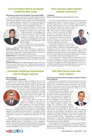 39www.varindia.com August 2016
Cisco leveraging cloud to go beyond
traditional data center
Ashok Shenoy, Head, DC and Cloud Sales - Cisco India & SAARC
To meet these diverse requirements of a highly-mobile workforce,
Cisco offers the Unified Data Center platform, a unified data center
architecturethatcombinescompute,storage,networkandmanagement
into a platform designed to automate IT as a service across physical
and virtual environments, resulting in increased budget efficiency,
more agile business responsiveness, and simplified IT operations.
“The data center and cloud play a central role in
how IT enables the businesses to turn these
challenges of disruption into opportunities
for digital disruption. In this landscape, the
traditional data center model and business
models are evolving to take a broader
perspective beyond the data center and
into the cloud and Edge/IoT,” says Ashok
Shenoy, Head, DC and Cloud Sales - Cisco
India & SAARC.
Cisco's Unified Data Center provides a
complete architecture platform including products
a n d solutions in three critical areas:
Unified Management: The Unified Management component of
Cisco's data center architecture features automation, orchestration,
and lifecycle management to simplify deployment and operation of
physical/bare metal, virtual, and cloud infrastructure.
Unified Fabric: The Unified Fabric component of Cisco's data center
architecture delivers high-performance data and storage networking
to simplify deployment, help ensure quality of experience, and reduce
operating costs.
Unified Computing: Cisco Unified Computing System anchors the
Cisco data center architecture with a highly-scalable, system-level
computing solution that integrates computing, access networking, and
storage networking.
Dell offers future-ready data
center solutions
Manish Gupta, Director & General Manager, Enterprise Solutions
Group - Dell India
Organizations are realizing that more than having data center with
a large capacity, it is important to have a data center that is resourceful,
optimizes cost, and enables automation of processes. Until recently,
customers have had to choose between technologies that support
either the traditional IT approach, limiting their ability to get the
most to approach new business models.
Dell understands these challenges. “From
our deep knowledge of both traditional and
new age IT, we have developed future-ready
data center solutions that are designed to
make traditional IT more efficient and
the new paradigm of IT more practical.
Our future-ready data center solutions are
more tightly integrated, bringing server,
storage and networking closer together;
scalable to meet business demand, and software-
defined to automate and simplify IT operations and
service delivery. The result is, with our data center solution offerings,
customers can gain flexibility and efficiency, while working with
existing IT investments. Simply put, we offer customers solutions that
enable them to gain agility, scalability, support for the organization’s
long term business strategy – enabling them to capitalize on the
opportunities of today while equipping them for the challenges
of tomorrow,” says Manish Gupta, Director & General Manager,
Enterprise Solutions Group - Dell India.
Considering the fact that the amount of data generated in India is
enormous, businesses are realizing that their operational efficiency is
dependent on the effectiveness of their data center. Hence, the demand
for data centers in India is high.
Citrix netscaler creates dynamic
network architecture
C. Ramanan
Director - Cloud Networking, India Subcontinent - Citrix
For Citrix, data center definitely is a very critical part of its overall
enterprise business. Most of its solutions, whether it is virtualization,
centralized app, desktop or data are designed to patronizing the
datacenter and delivering it across to the users. More precisely, for
networking the product line which it carries, the
datacenter plays a critical role. Under this, Citrix
talks about Software defined datacenter,
software defined networking, SD-WAN.
It also has a networking solution called
Netscaler for which it has several used cases
in a datacenter environment. It helps the
customer perform a very critical role of
datacenter consolidation which reduces the
costs and complexities of operations.
Citrix works with partners in a wide range
of specializations, including network security,
network visibility, mobile device management, identity
management and web content security, to deliver best in-class
virtualized networking solutions. Citrix NetScaler integrates with
leading SDN systems and cloud orchestration platforms. The result is a
dynamic network architecture that supports SDN and cloud strategies
to increase agility, simplify operations and reduce costs.
A lot of customers are looking at SDN as an opportunity. In fact,
our solution Netscaler is a favourite amongst many cloud service
providers. Citrix NetScaler integrates with leading SDN platforms to
converge the management of network and application services into a
centralized, extensible orchestration platform that can automate the
provisioning and configuration of the entire infrastructure.
Commvault simplifying infrastructure
with its Singular platform
Ramesh Mamgain
Area Vice President - Commvault
Commvault Data Platform helps in simplifying the area of IT
(backup, recovery, reporting, archiving, scripting, discovery and
other storage management tasks) with the volume of work absorbed
by these tedious tasks can be slashed by as much as 42% in a Data
Center. Prebuilt and custom workflow automation engines enable
the customer to operationalize disaster recovery
across every type of workload for complete
peace of mind. And comprehensive reporting
and built-in analytics give insights into
utilization and success rates for accurate
bill backs and metering.
To do more with less involves, by
necessity, a willingness to pare down the
number of IT vendors the enterprise uses.
While unification of all systems and data is
not necessarily feasible or even desired, the CIO
should evaluate key areas where it may be possible to
bring about a reasonable amount of consolidation in order to simplify
operations. The results are worth the journey - it is possible to cut the
number of vendors and tools by as much as a third while increasing
manageability, reducing the workload and significantly lowering
costs.
“Simplifying the infrastructure should always be done with a view
to boosting employee and organisational productivity. Commvault
Singular platform helps by consolidation of data management
resources, provided this is aligned closely with the goals of accelerating
recovery, reducing downtime and streamlining of data management,”
says Ramesh Mamgain, Area Vice President – Commvault.
 