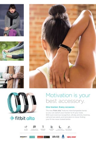 6 August 2016 www.varindia.com
Motivation is your
best accessory.
One tracker. Every occasion.
The new Fitbit Alta™
features interchangeable bands
so you can switch your tracker to fit your style.
With auto-exercise recognition, all-day activity tracking,
call and text alerts and reminders to move, finding
your fit has never looked better.
 