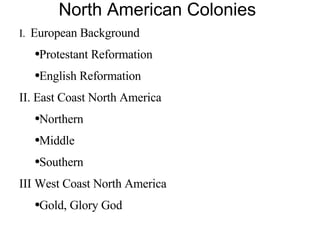 North American Colonies ,[object Object],[object Object],[object Object],[object Object],[object Object],[object Object],[object Object],[object Object],[object Object]