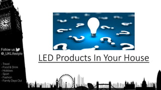 LED Products In Your House
 