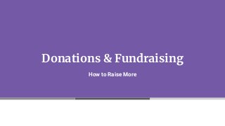 Donations & Fundraising
How to Raise More
 