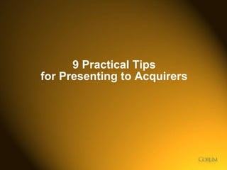41
9 Practical Tips
for Presenting to Acquirers
 